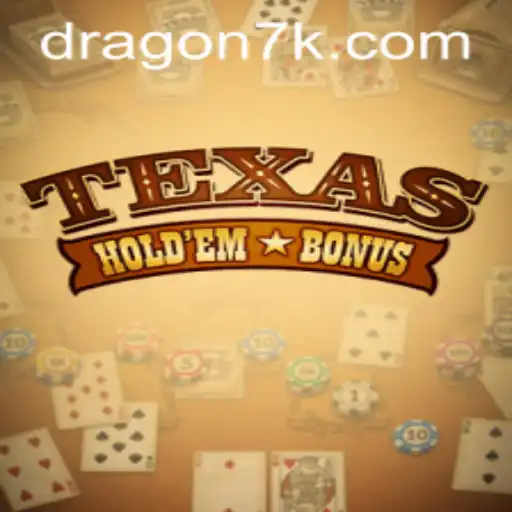 Descubra o Emocionante Mundo do Texas Hold'em Bonus com 7KDragon.com
